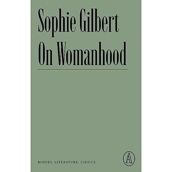 On Womanhood / Atlantic Editions, Sophie Gilbert