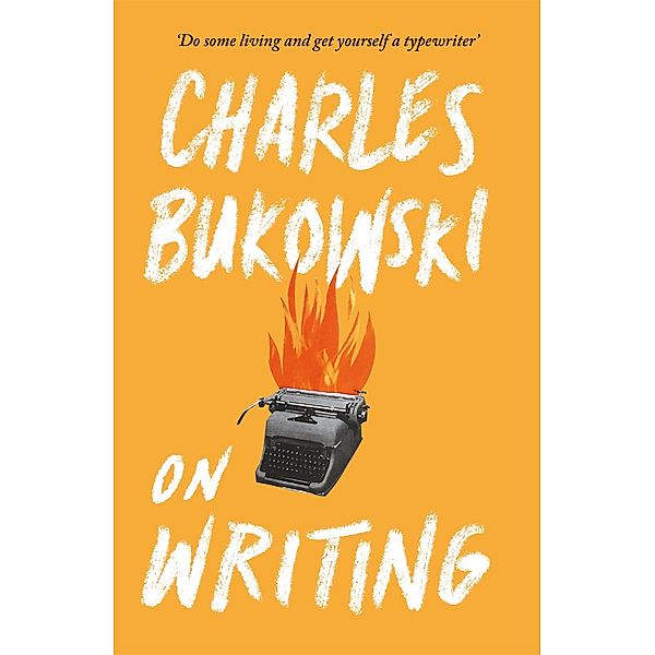 On Writing, Charles Bukowski