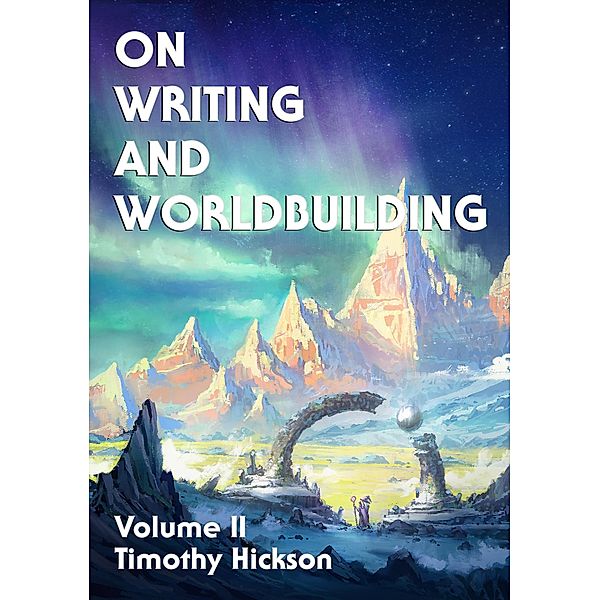 On Writing and Worldbuilding: Volume II / On Writing and Worldbuilding, Timothy Hickson