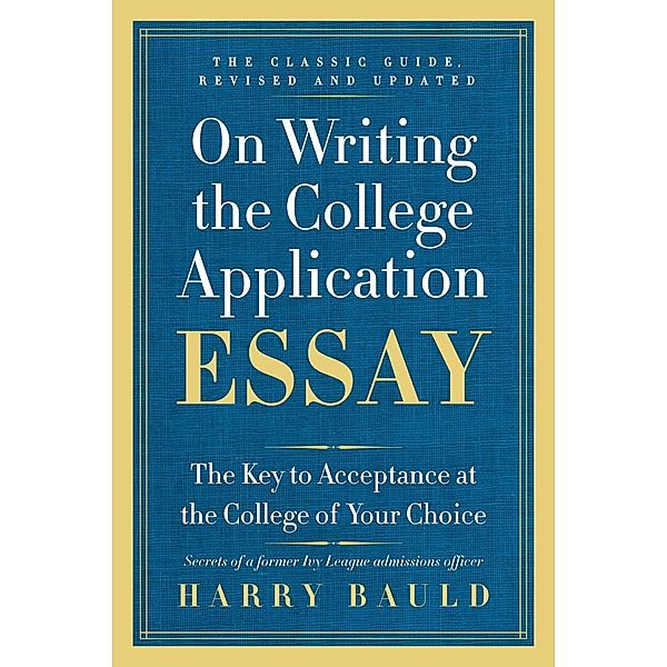 On Writing the College Application Essay, 25th Anniversary Edition, Harry Bauld