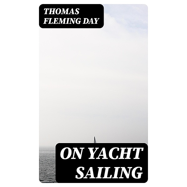 On Yacht Sailing, Thomas Fleming Day