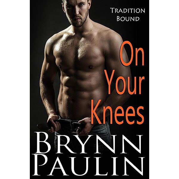 On Your Knees (Tradition Bound, #1), Brynn Paulin