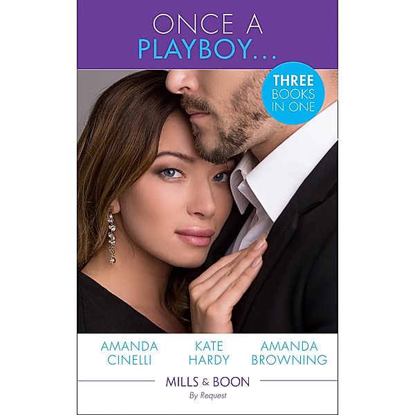 Once A Playboy...: Resisting the Sicilian Playboy / Her Playboy's Proposal / The Playboy's Proposal (Mills & Boon By Request) / Mills & Boon By Request, Amanda Cinelli, Kate Hardy, Amanda Browning