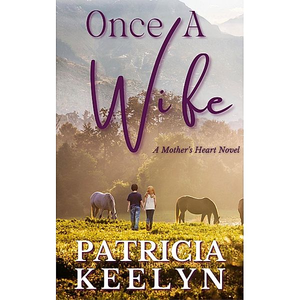 Once A Wife (A Mother's Heart, #2) / A Mother's Heart, Patricia Keelyn