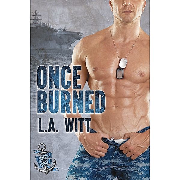 Once Burned (Anchor Point, #6) / Anchor Point, L. A. Witt
