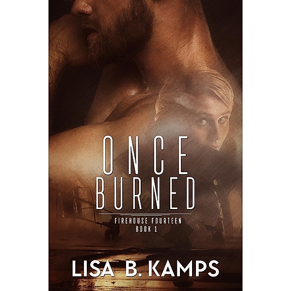 Once Burned (Firehouse Fourteen, #1), Lisa B. Kamps