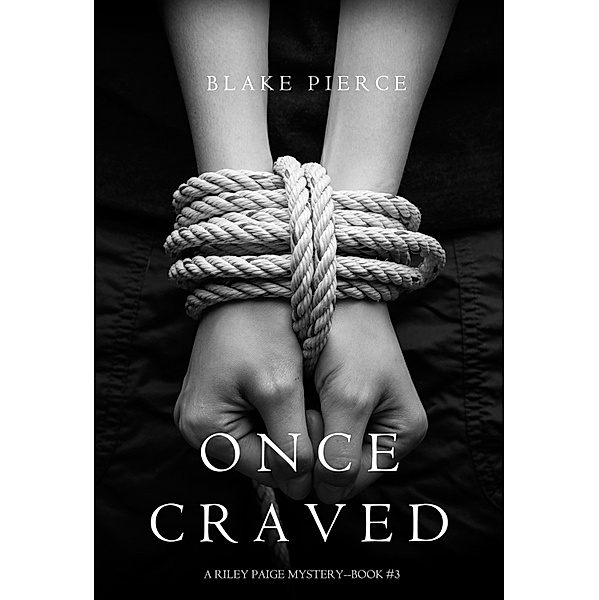 Once Craved (a Riley Paige Mystery--Book #3), Blake Pierce