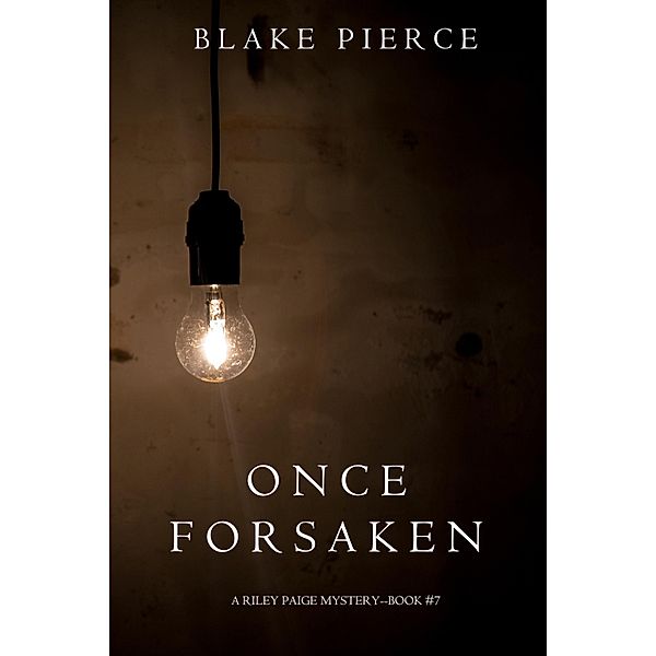 Once Forsaken (A Riley Paige Mystery-Book 7) / A Riley Paige Mystery, Blake Pierce