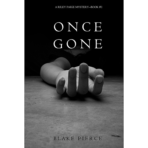 Once Gone (a Riley Paige Mystery--Book #1) / A Riley Paige Mystery, Blake Pierce