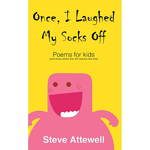 Once, I Laughed My Socks Off: Poems For Kids, Steven Attewell