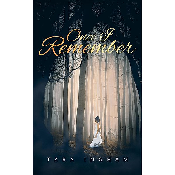 Once I Remember / Austin Macauley Publishers, Tara Ingham