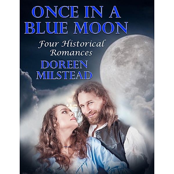 Once In a Blue Moon: Four Historical Romances, Doreen Milstead