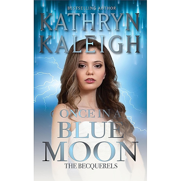Once in a Blue Moon (The Becquerels, #3) / The Becquerels, Kathryn Kaleigh