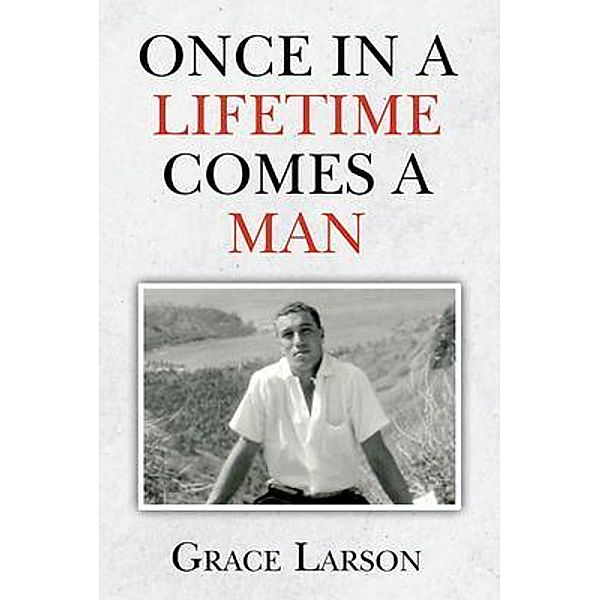 Once In A Lifetime Comes A Man / Parchment Global Publishing, Grace Larson
