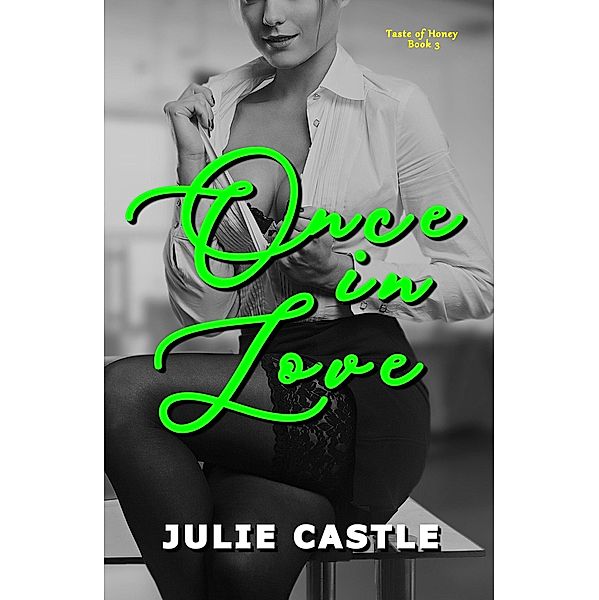 Once in Love (Taste of Honey, #3) / Taste of Honey, Julie Castle