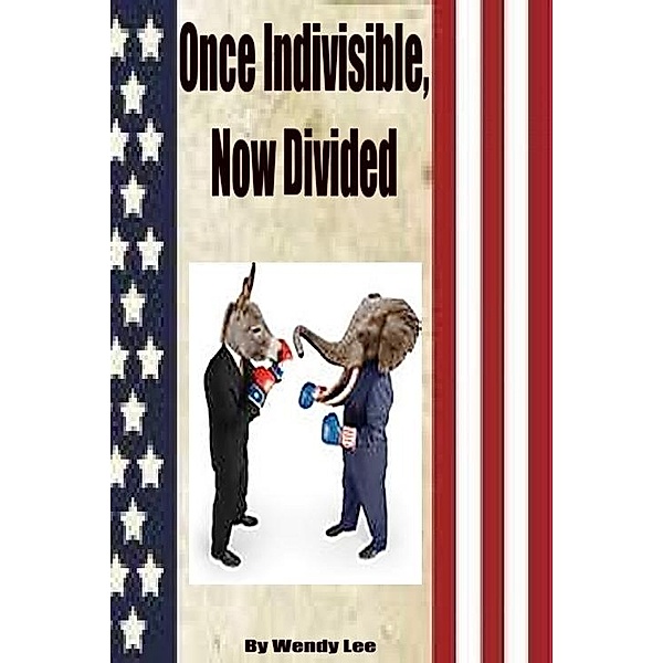 Once Indivisible, Now Divided / Wendy Lee, Wendy Lee