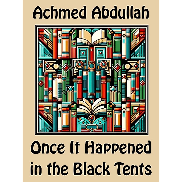 Once It Happened in the Black Tents, Achmed Abdullah