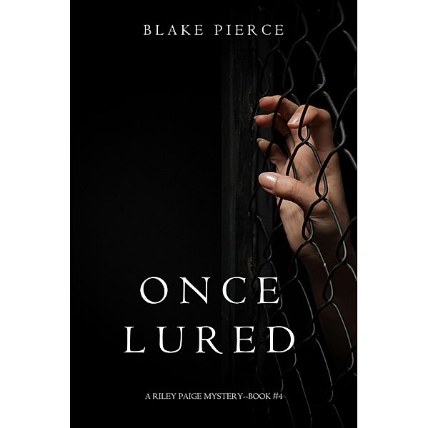 Once Lured (a Riley Paige Mystery--Book #4) / A Riley Paige Mystery, Blake Pierce