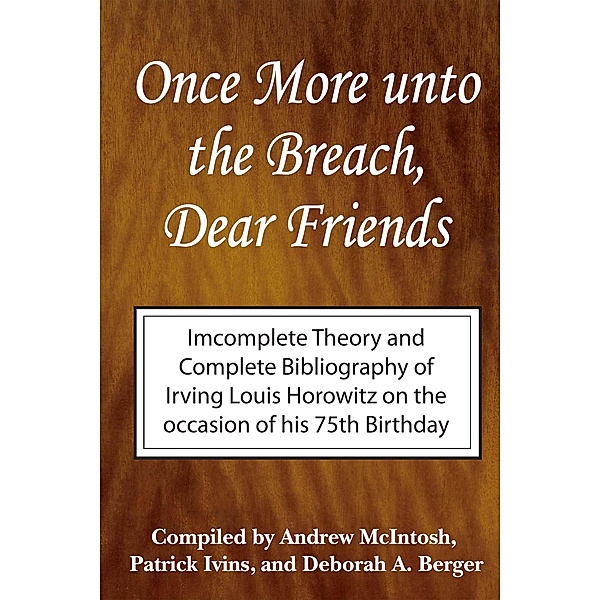 Once More Unto the Breach, Dear Friends, Irving Louis Horowitz, Andrew McIntosh, Patrick Ivins, Deborah Berger