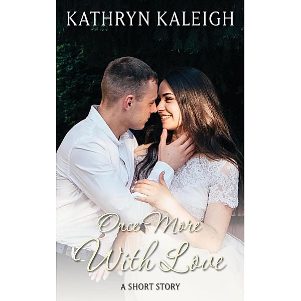 Once More with Love: A Short Story, Kathryn Kaleigh