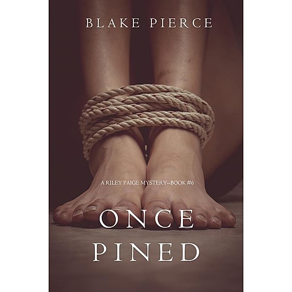 Once Pined (A Riley Paige Mystery-Book 6) / A Riley Paige Mystery, Blake Pierce