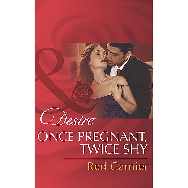 Once Pregnant, Twice Shy (Mills & Boon Desire) / Mills & Boon Desire, Red Garnier