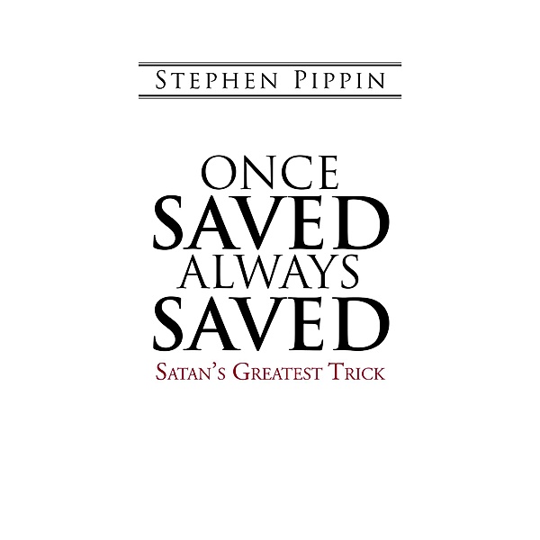 Once Saved, Always Saved, Stephen Pippin