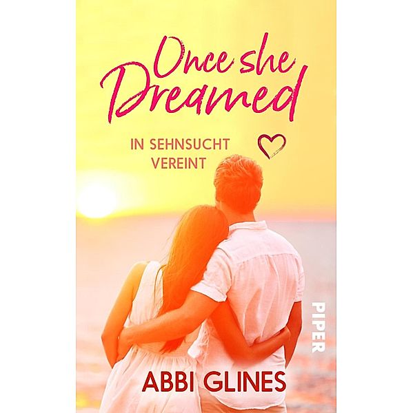 Once She Dreamed - In Sehnsucht vereint / Piper Gefühlvoll, Abbi Glines