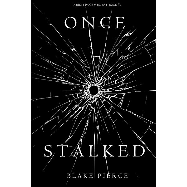 Once Stalked (A Riley Paige Mystery-Book 9) / A Riley Paige Mystery, Blake Pierce