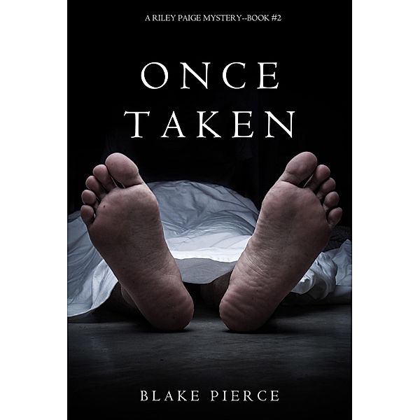 Once Taken (a Riley Paige Mystery--Book #2) / A Riley Paige Mystery, Blake Pierce