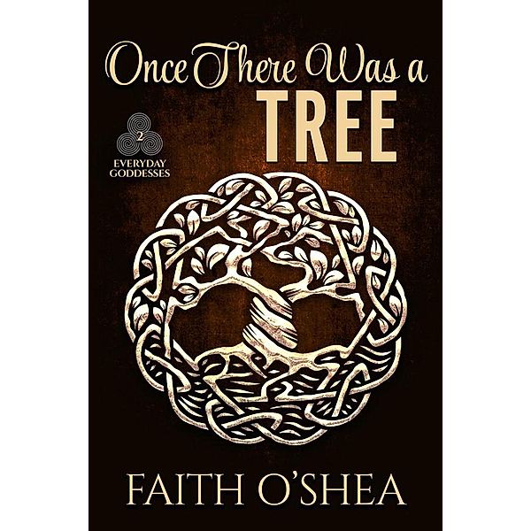Once There Was a Tree (Everyday Goddesses, #2) / Everyday Goddesses, Faith O'Shea