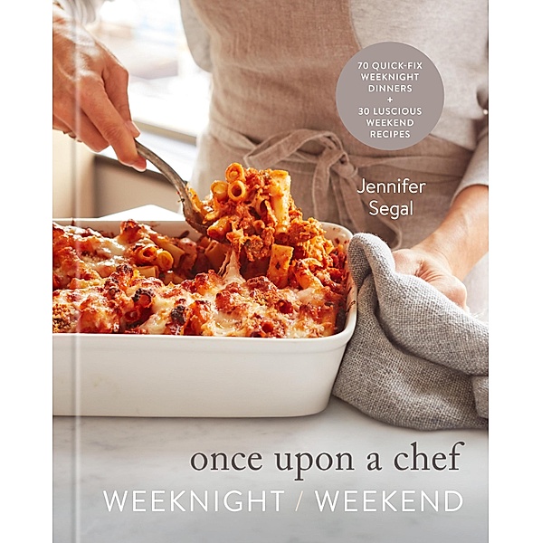 Once Upon a Chef: Weeknight/Weekend, Jennifer Segal