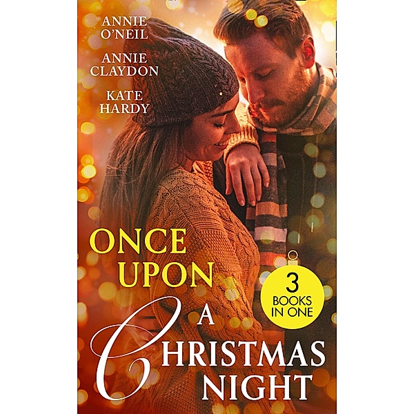 Once Upon A Christmas Night: The Nightshift Before Christmas (Christmas Eve Magic) / Once Upon a Christmas Night... / Christmas with Her Daredevil Doc / Mills & Boon, Annie O'Neil, Annie Claydon, Kate Hardy