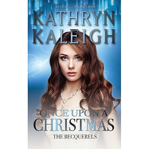 Once Upon a Christmas (The Becquerels, #4) / The Becquerels, Kathryn Kaleigh