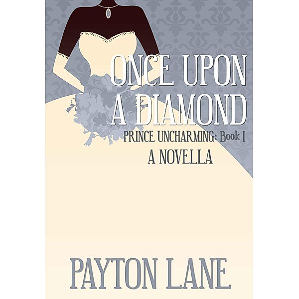 Once Upon A Diamond (Prince Uncharming, #1) / Prince Uncharming, Payton Lane