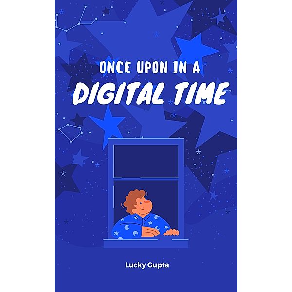 Once Upon A Digital Time (Digital Marketing, #4) / Digital Marketing, Lucky Gupta, Raihan Chowdhury, Aronabho Ghosh, Pramod Senapati