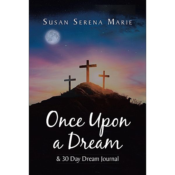 Once Upon a Dream & 30 Day Dream Journal, Susan Serena Marie