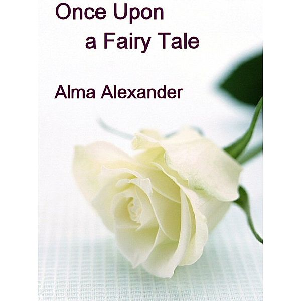 Once Upon a Fairy Tale / Alma Alexander, Alma Alexander