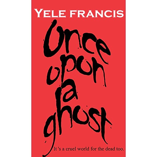 Once upon a ghost / Yele Francis, Yele Francis