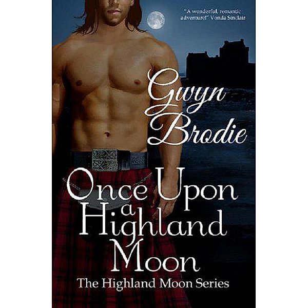 Once Upon a Highland Moon: A Scottish Historical Romance (The Highland Moon Series, #2) / The Highland Moon Series, Gwyn Brodie