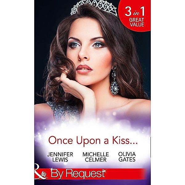 Once Upon A Kiss...: The Cinderella Act / Princess in the Making / Temporarily His Princess (Mills & Boon By Request) / Mills & Boon By Request, Jennifer Lewis, Michelle Celmer, Olivia Gates