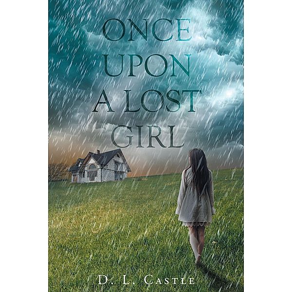 Once Upon A Lost Girl / Christian Faith Publishing, Inc., D. L. Castle