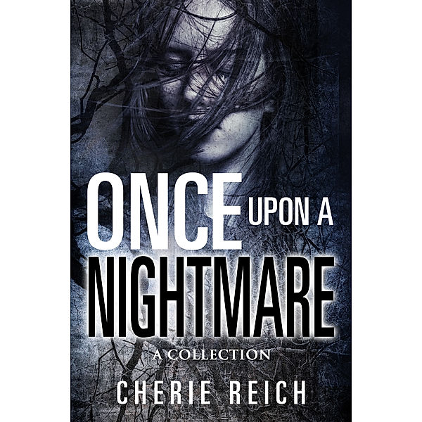 Once upon a Nightmare: A Collection, Cherie Reich