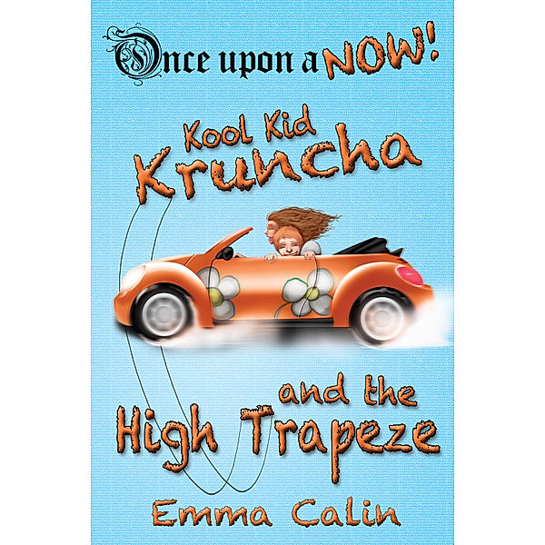 Once upon a NOW: Kool Kid Kruncha and The High Trapeze, Emma Calin