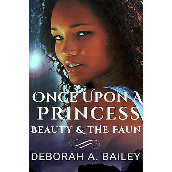 Once Upon A Princess: Beauty & the Faun / Once Upon A Princess, Deborah A. Bailey