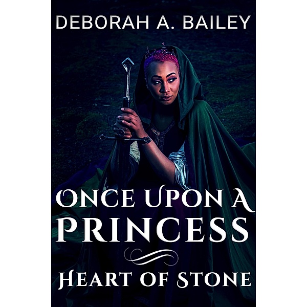 Once Upon A Princess: Heart of Stone / Once Upon A Princess, Deborah A. Bailey