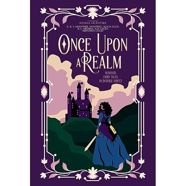 Once Upon A Realm: Remixed Fairy Tales by Diverse Voices, K. R. S. McEntire, Montrez, Alicia Ellis, R. L. Medina, E. M. Lacey, Krystina Coles