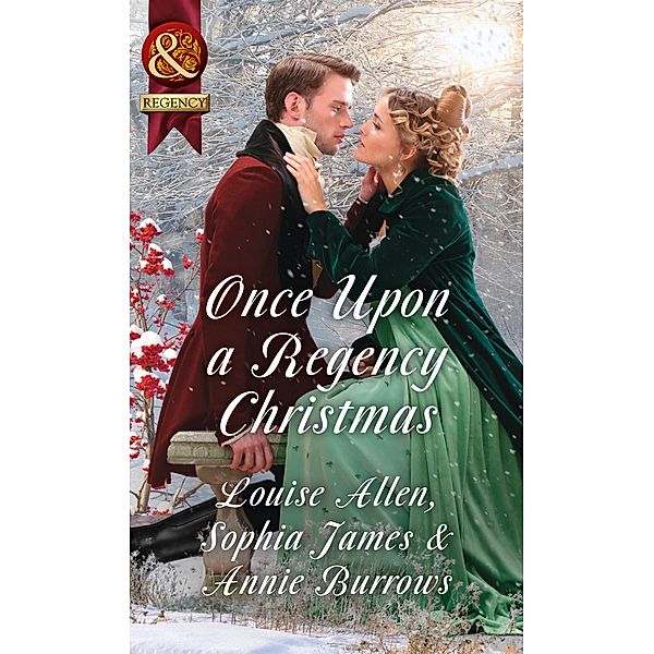 Once Upon A Regency Christmas: On a Winter's Eve / Marriage Made at Christmas / Cinderella's Perfect Christmas (Mills & Boon Historical) / Mills & Boon Historical, Louise Allen, Sophia James, Annie Burrows