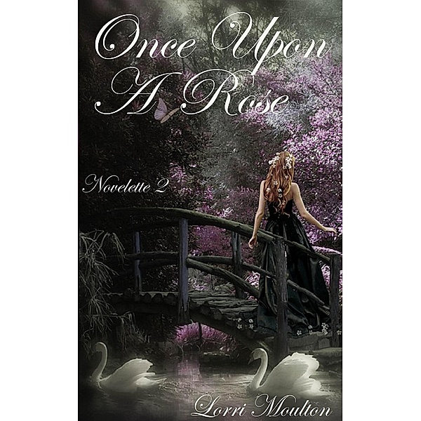 Once Upon A Rose Novelette 2 / Once Upon A Rose, Lorri Moulton