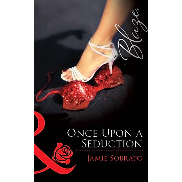 Once Upon A Seduction (Mills & Boon Blaze) / Mills & Boon Blaze, Jamie Sobrato